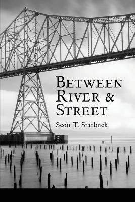 Between River and Street - Scott T Starbuck - cover