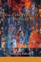 Since the House Is Burning - Suzanne Edison - cover