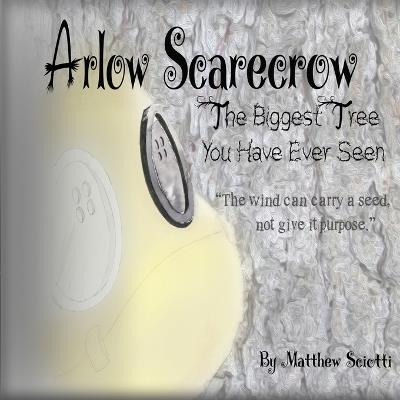 Arlow Scarecrow The Biggest Tree You Have Ever Seen - Matthew V Sciotti - cover