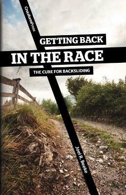 Getting Back in the Race: The Cure for Backsliding - Joel R Beeke - cover