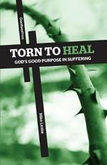 Torn to Heal: God's Good Purpose in Suffering