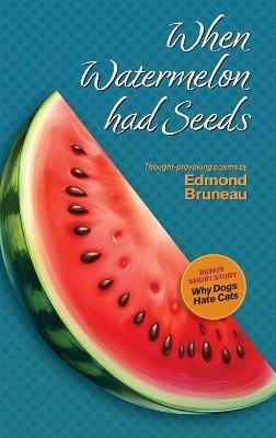 When Watermelon had Seeds - Edmond A Bruneau - cover