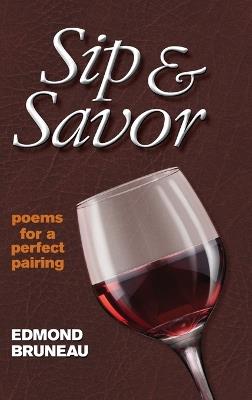 Sip & Savor - poems for a perfect pairing - Edmond A Bruneau - cover