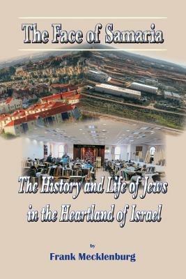 The Face of Samaria: The History and Life of Jews in the Heartland of Israel - Frank Mecklenburg - cover