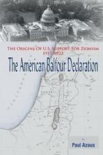 The American Balfour Declaration: The Origins of U.S. Support for Zionism 1917-1922