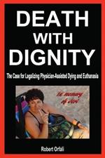 Death with Dignity: The Case for Legalizing Physician-Assisted Dying and Euthanasia