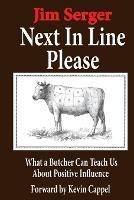 Next In Line Please: What a Butcher Can Teach Us About Positive Influence - Jim Serger - cover