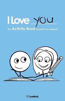 I Love You: The Activity Book Meant to Be Shared - Lovebook - cover