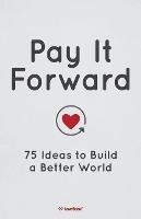 Pay It Forward: 75 Ideas to Build a Better World
