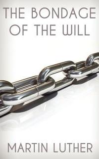 The Bondage of the Will - Martin Luther - cover