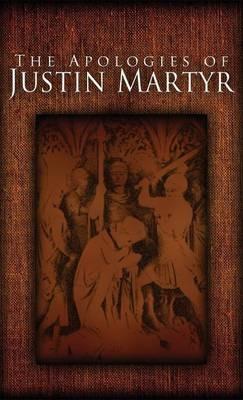 The Apologies of Justin Martyr - Justin Martyr - cover