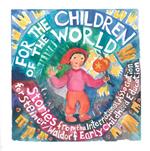 For the Children of the World: Stories and Recipes from the International Association for Steiner/Waldorf Early Childhood Education