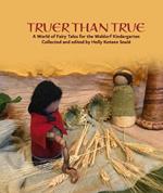 Truer Than True: A World of Fairy Tales for the Waldorf Kindergarten