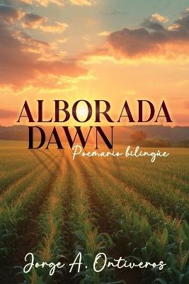 Alborada - Dawn Poemario Biling?e - Jorge A Ontiveros - cover