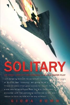 Solitary: The Crash, Captivity and Comeback of an Ace Fighter Pilot - Giora Romm - cover