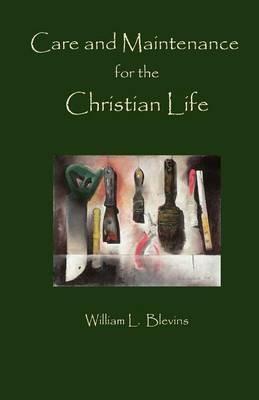 Care and Maintenance of the Christian Life - William L Blevins - cover