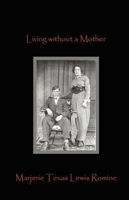 Living Without a Mother - Marjerie Texas Lewis Romine - cover