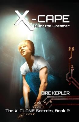 X-Cape: Book 2 of the X-CLONE Secrets - Dire Kepler - cover