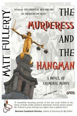 The Murderess and the Hangman: A Novel of Criminal Minds - Matt Fullerty - cover