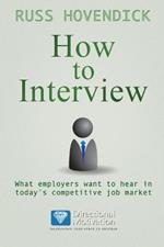 How to Interview: What Employers Want to Hear in Today's Competitive Job Market (Directional Motivation Book Series)
