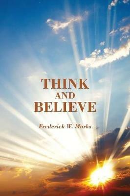 Think and Believe - Frederick W Marks - cover