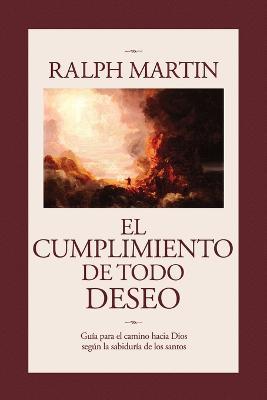 Cumplimiento de Todo Deseo: Guia Para el Camino Hacia Dios Segun la Sabiduria de los Santos - Ralph Martin - cover