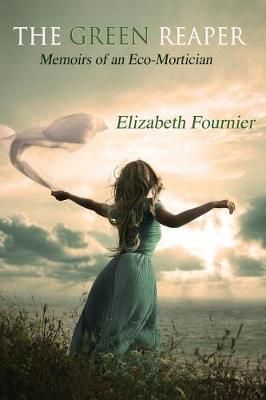The Green Reaper: Memoirs of an Eco-Mortician - Elizabeth Fournier - cover