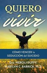 Quiero Vivir: C mo Vencer La Seducci n del Suicidio