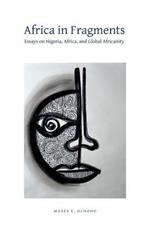 Africa in Fragments: Essays on Nigeria, Africa, and Global Africanity