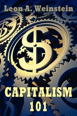 Capitalism 101 - Leon A Weinstein - cover