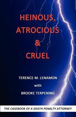 Heinous, Atrocious & Cruel - Terence M Lenamon,Brooke Terpening - cover