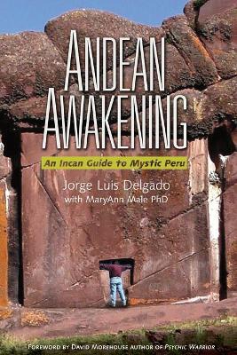 Andean Awakening: An Inca Guide to Mystical Peru - Jorge Luis Delgado - cover