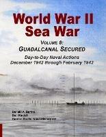 World War II Sea War, Vol 8: Guadalcanal Secured - Donald A Bertke,Gordon Smith,Don Kindell - cover
