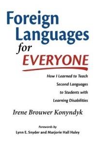 Foreign Languages for Everyone: How I Learned to Teach Second Languages to Students with Learning Disabilities - Irene Brouwer Konyndyk - cover