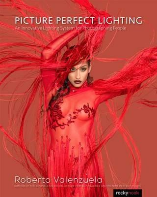 Picture Perfect Lighting: An Innovative Lighting System for Photographing People - Roberto Valenzuela - cover