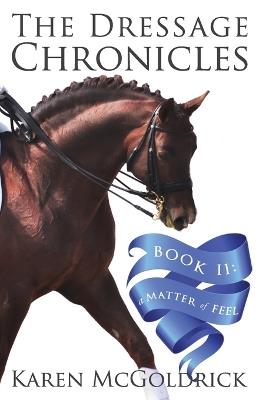 A Matter of Feel: Book II of The Dressage Chronicles - Karen McGoldrick - cover
