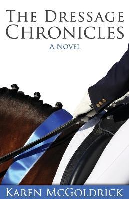 The Dressage Chronicles - Karen McGoldrick - cover
