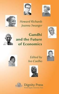 Gandhi and the Future of Economics - Howard Richards,Joanna Swanger - cover