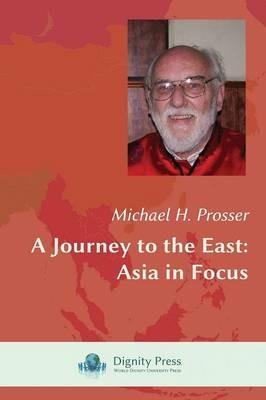 A Journey to the East: Asia in Focus - Michael H Prosser - cover