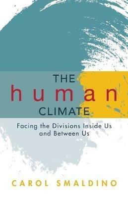 The Human Climate: Facing the Divisions Inside Us and Between Us - Carol Smaldino - cover