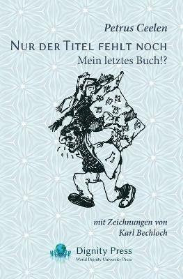 Nur der Titel fehlt noch: Mein letztes Buch!? - Petrus Ceelen - cover