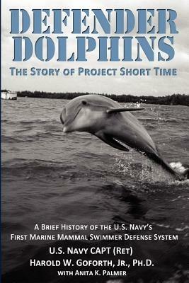 DEFENDER DOLPHINS The Story of Project Short Time - Harold W Goforth - cover
