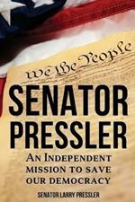 Senator Pressler: An Independent Mission to Save Our Democracy