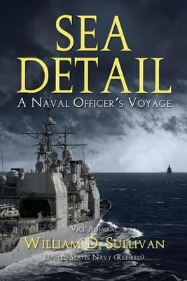 Sea Detail: A Naval Officer's Voyage - William D Sullivan - cover