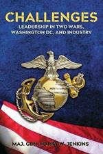 Challenges: Leadership In Two Wars, Washington DC, and Industry