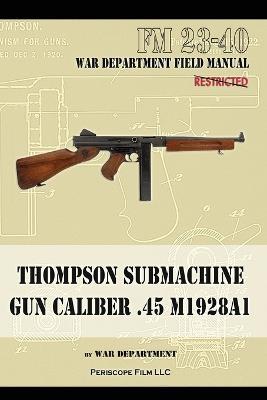 Thompson Submachine Gun Caliber .45 M1928A1 - The War Department - cover