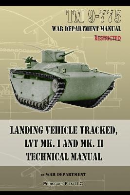 TM 9-775 Landing Vehicle Tracked, Lvt Mk. I and Mk. II Technical Manual - War Department - cover