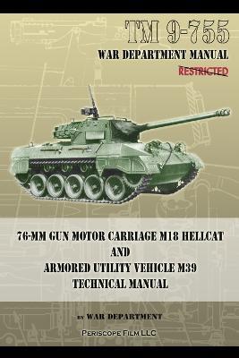 TM 9-755 76-MM Gun Motor Carriage M18 Hellcat and Armored Utility Vehicle M39 - War Department - cover