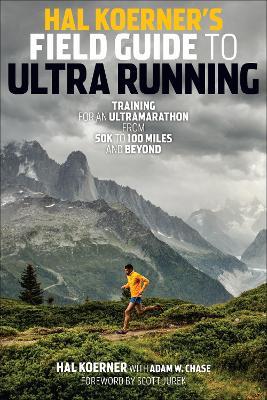 Hal Koerner's Field Guide to Ultrarunning: Training for an Ultramarathon, from 50K to 100 Miles and Beyond - Hal Koerner - cover