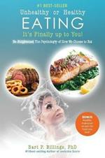 Unhealthy or Healthy EATING It's Finally Up To You!: Be Enlightened: The Psychology of How We Choose to Eat